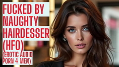 Fucked by Your Naughty Hairdesser (Full Audio on my site ASMR HFO JOI Erotic Audio 4 Men) Thumb