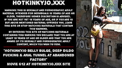 Hotkinkyjo belly bulge, deep dildo fucking &amp_ anal tunnel at abandoned factory Thumb